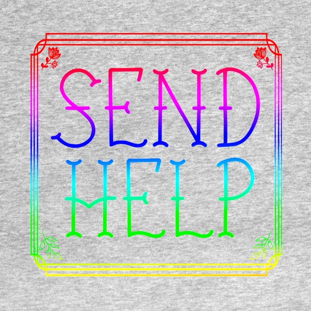 SEND HELP PLZ rainbow fancy script by sandpaperdaisy